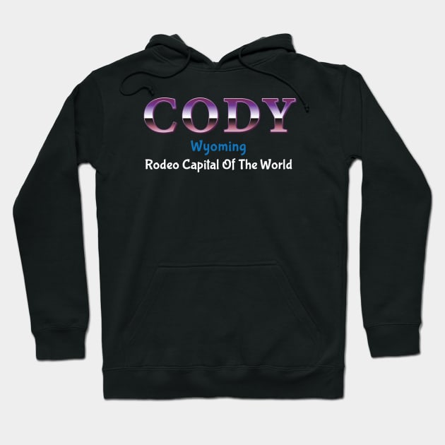 Cody Wyoming Rodeo Capital Of the World Hoodie by FreedoomStudio